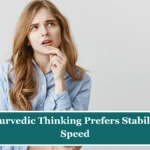 आयुर्वेदिक दृष्टिकोण: स्थिरता की महत्ता और तेजी का त्याग