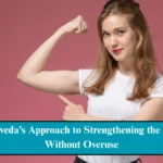 आयुर्वेद के सरल उपाय: बिना मेहनत के शरीर को कैसे मजबूत करें